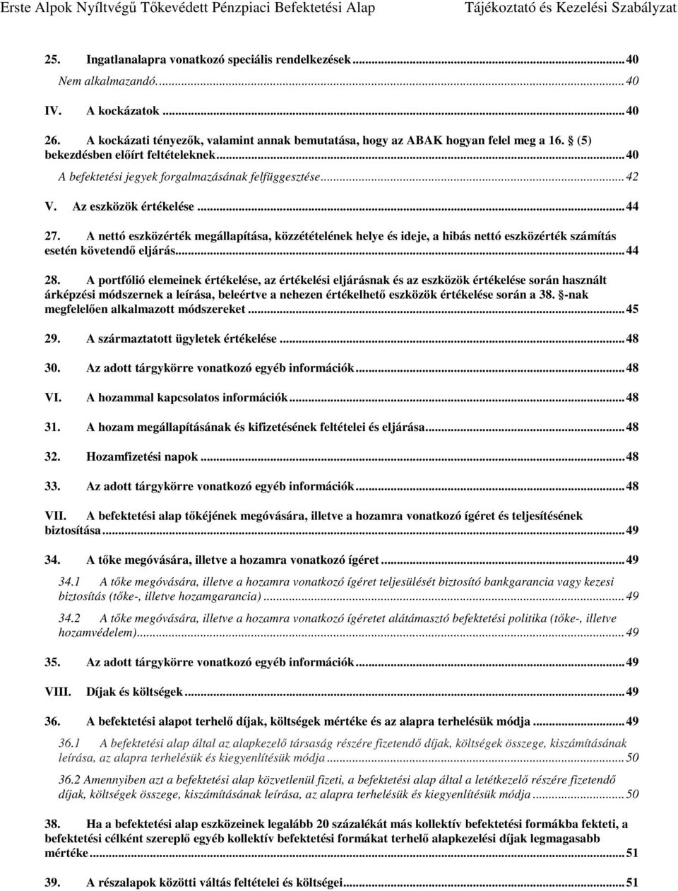 A nettó eszközérték megállapítása, közzétételének helye és ideje, a hibás nettó eszközérték számítás esetén követendő eljárás... 44 28.