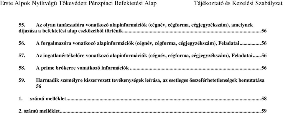 Az ingatlanértékelőre vonatkozó alapinformációk (cégnév, cégforma, cégjegyzékszám), Feladatai... 56 58.