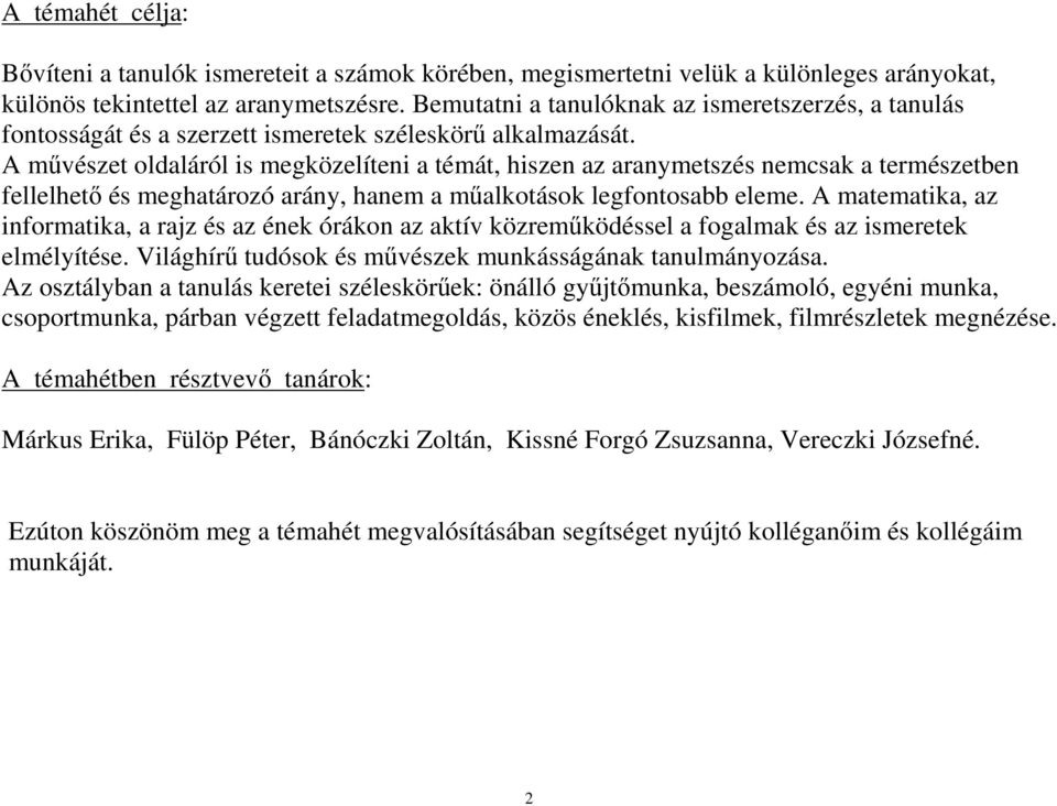 A művészet oldaláról is megközelíteni a témát, hiszen az aranymetszés nemcsak a természetben fellelhető és meghatározó arány, hanem a műalkotások legfontosabb eleme.