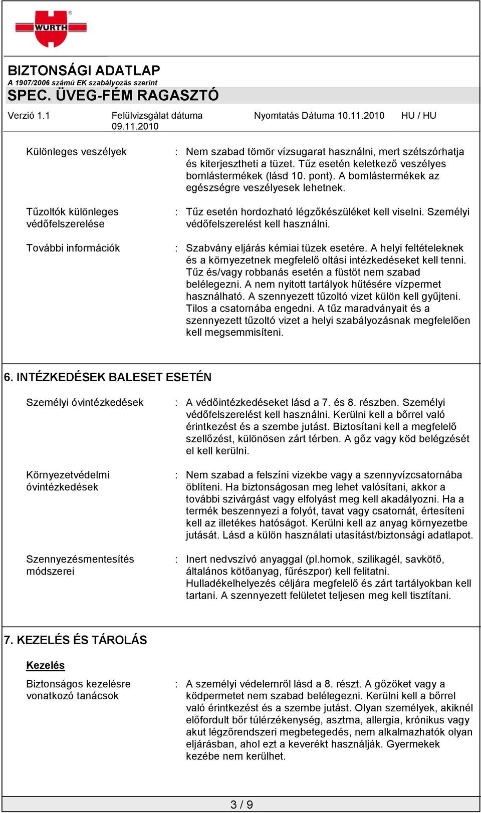 Személyi védőfelszerelést kell használni. : Szabvány eljárás kémiai tüzek esetére. A helyi feltételeknek és a környezetnek megfelelő oltási intézkedéseket kell tenni.