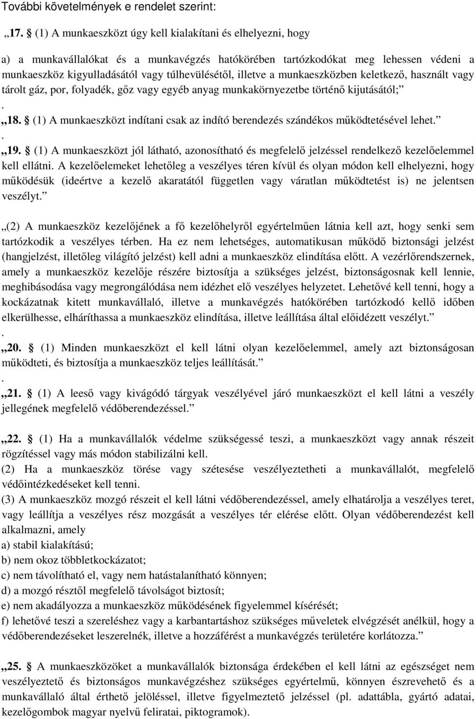 illetve a munkaeszközben keletkező, használt vagy tárolt gáz, por, folyadék, gőz vagy egyéb anyag munkakörnyezetbe történő kijutásától;. 18.