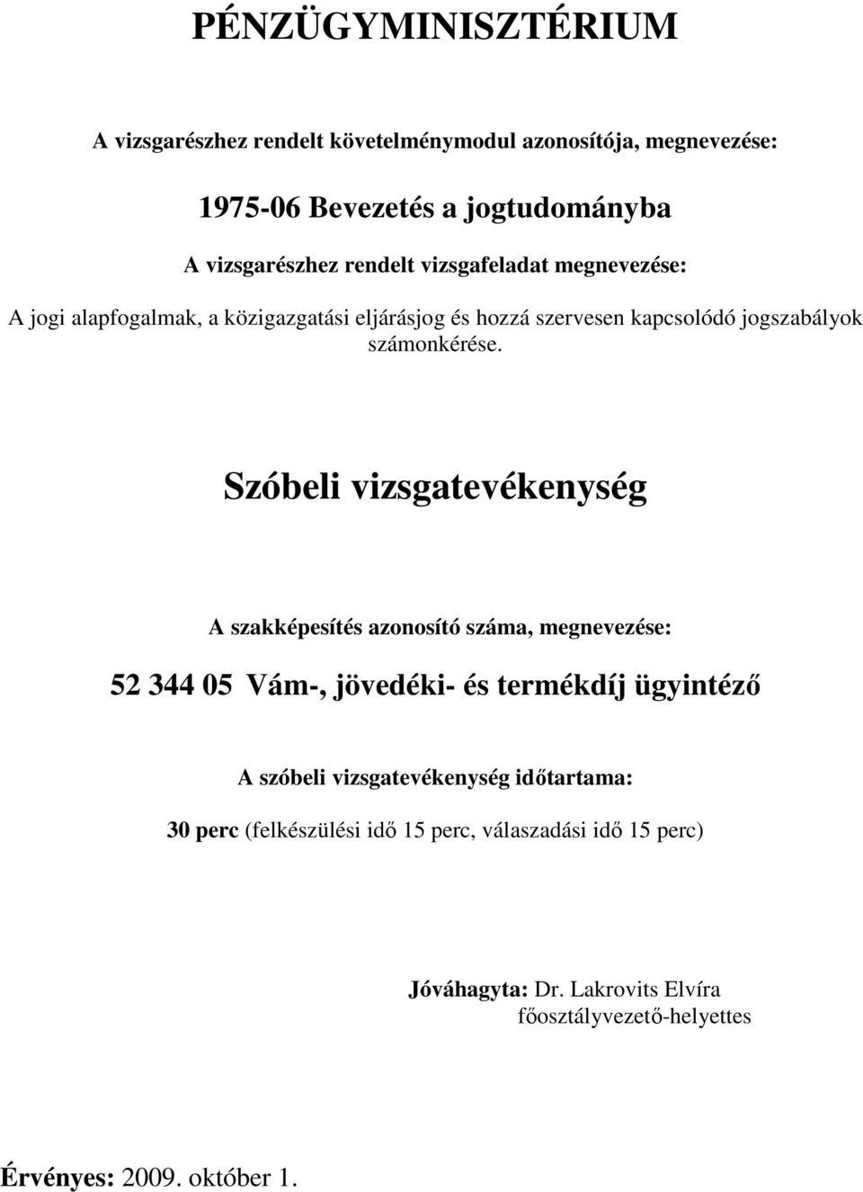 Szóbeli vizsgatevékenység A szakképesítés azonosító száma, megnevezése: 2 344 0 Vám-, jövedéki- és termékdíj ügyintézı A szóbeli
