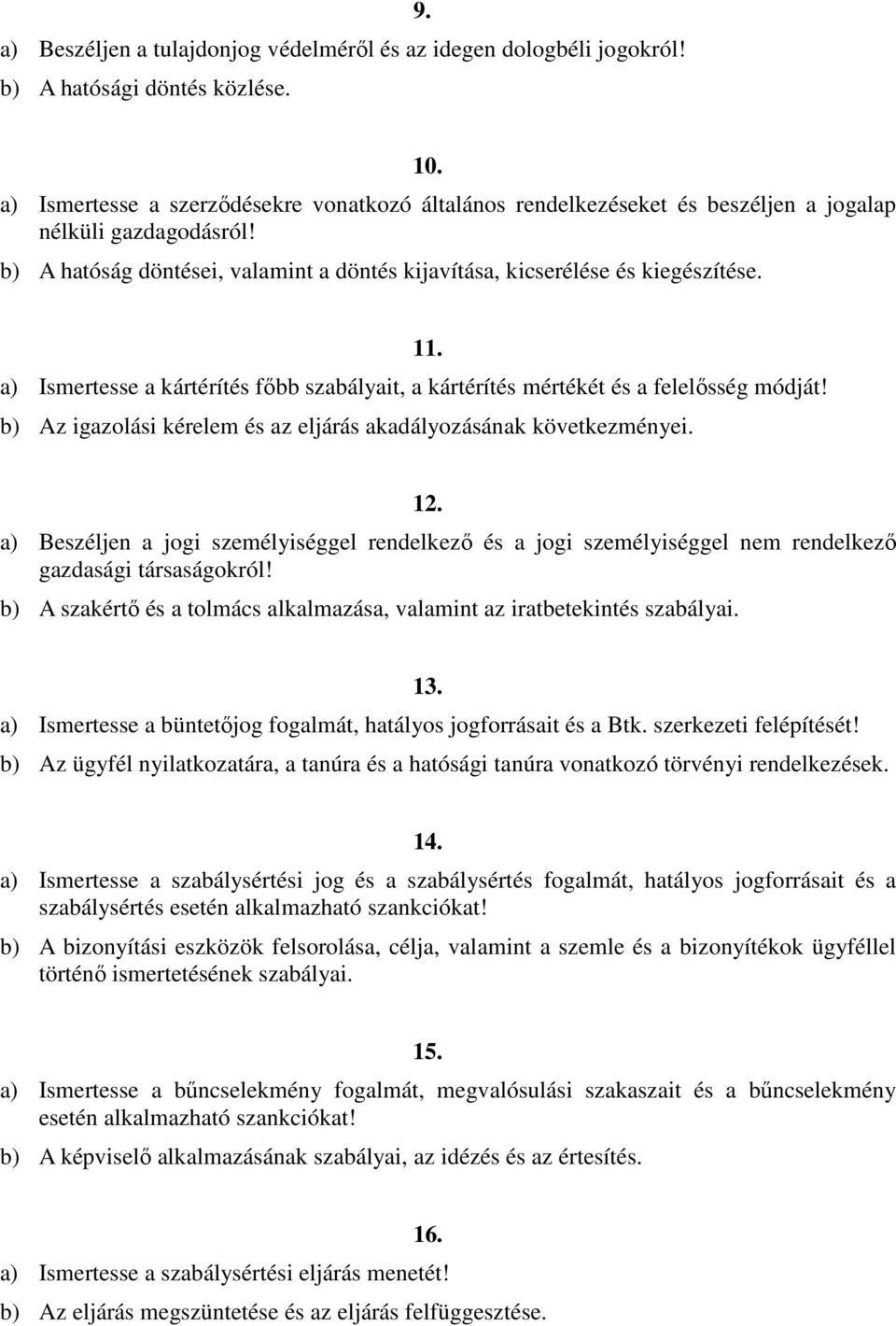 a) Ismertesse a kártérítés fıbb szabályait, a kártérítés mértékét és a felelısség módját! b) Az igazolási kérelem és az eljárás akadályozásának következményei. 12.