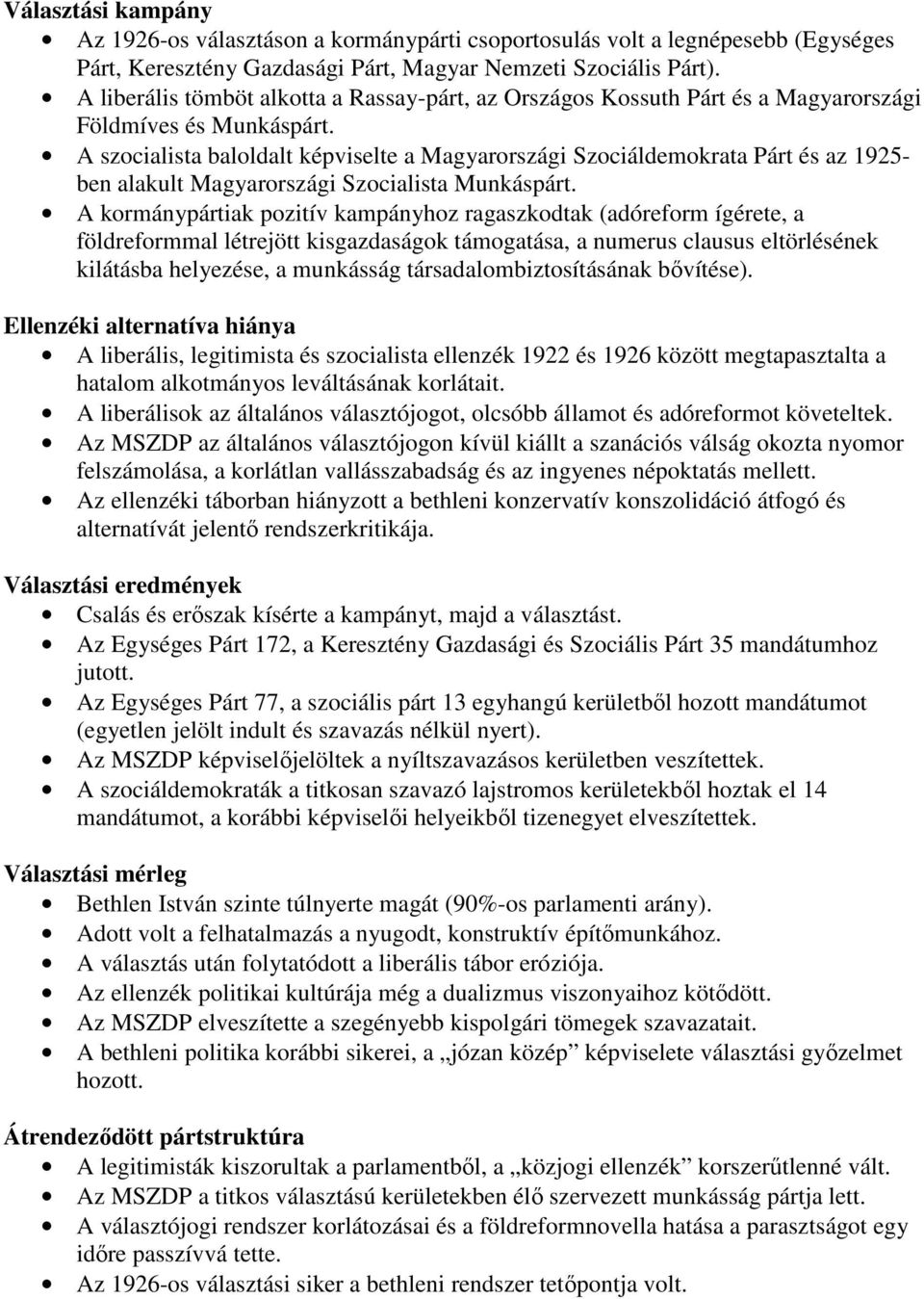 A szocialista baloldalt képviselte a Magyarországi Szociáldemokrata Párt és az 1925- ben alakult Magyarországi Szocialista Munkáspárt.