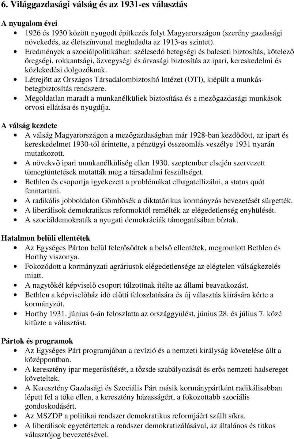 Eredmények a szociálpolitikában: szélesedı betegségi és baleseti biztosítás, kötelezı öregségi, rokkantsági, özvegységi és árvasági biztosítás az ipari, kereskedelmi és közlekedési dolgozóknak.