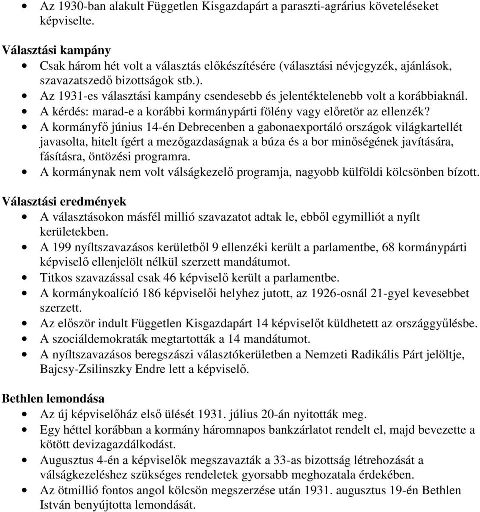 Az 1931-es választási kampány csendesebb és jelentéktelenebb volt a korábbiaknál. A kérdés: marad-e a korábbi kormánypárti fölény vagy elıretör az ellenzék?