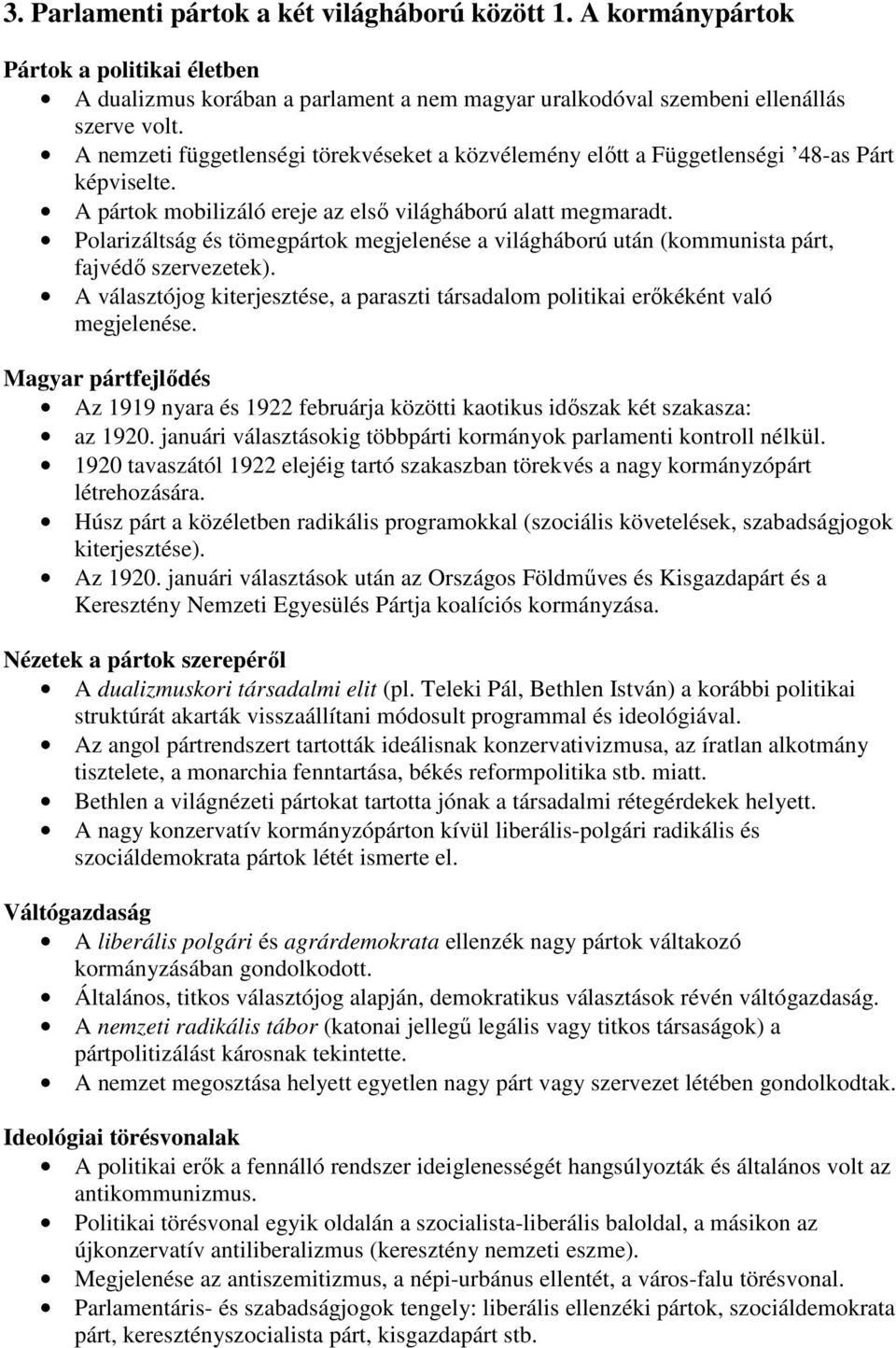 Polarizáltság és tömegpártok megjelenése a világháború után (kommunista párt, fajvédı szervezetek). A választójog kiterjesztése, a paraszti társadalom politikai erıkéként való megjelenése.