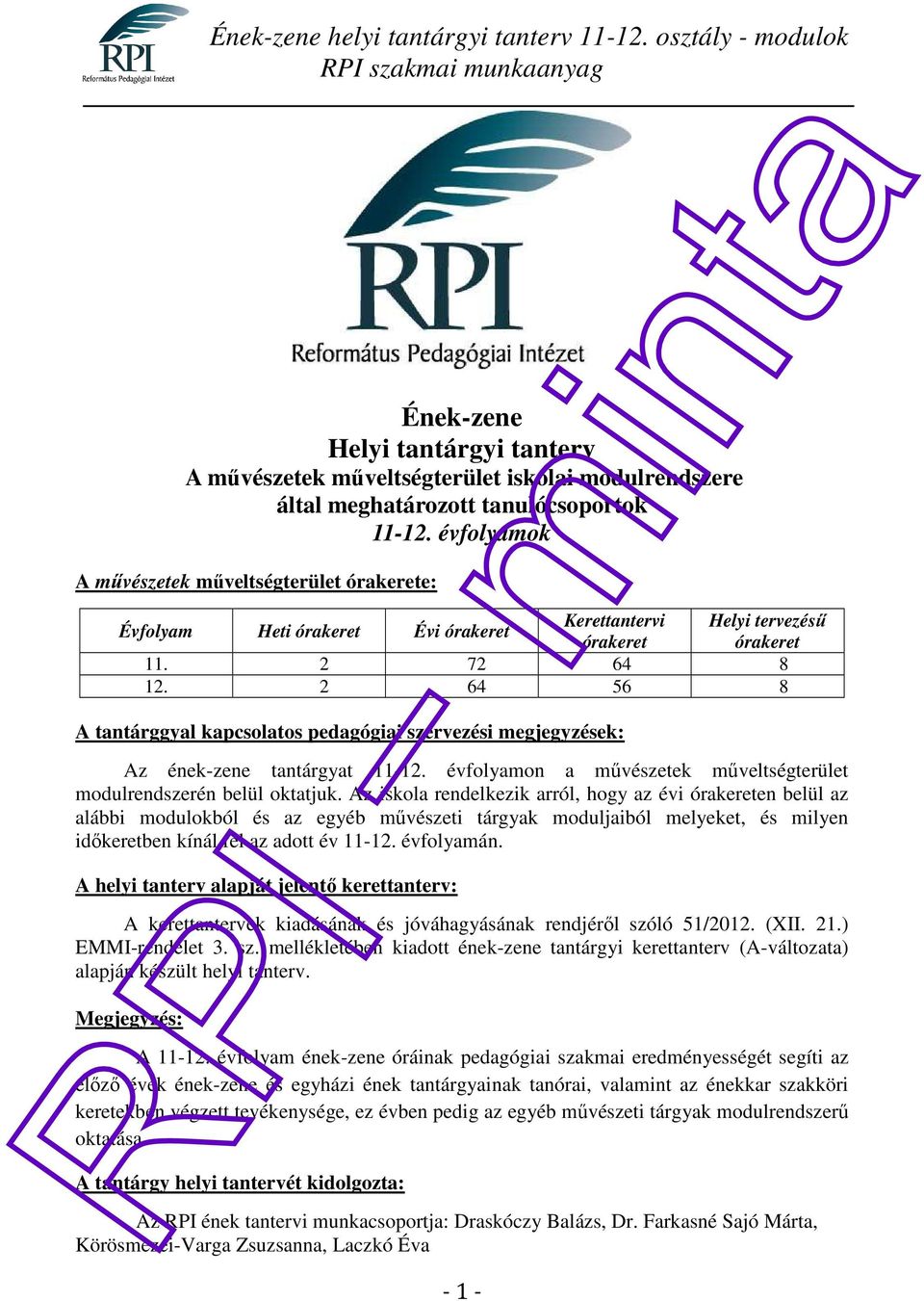 2 64 56 8 A tantárggyal kapcsolatos pedagógiai szervezési megjegyzések: Az ének-zene tantárgyat 11-12. évfolyamon a művészetek műveltségterület modulrendszerén belül oktatjuk.