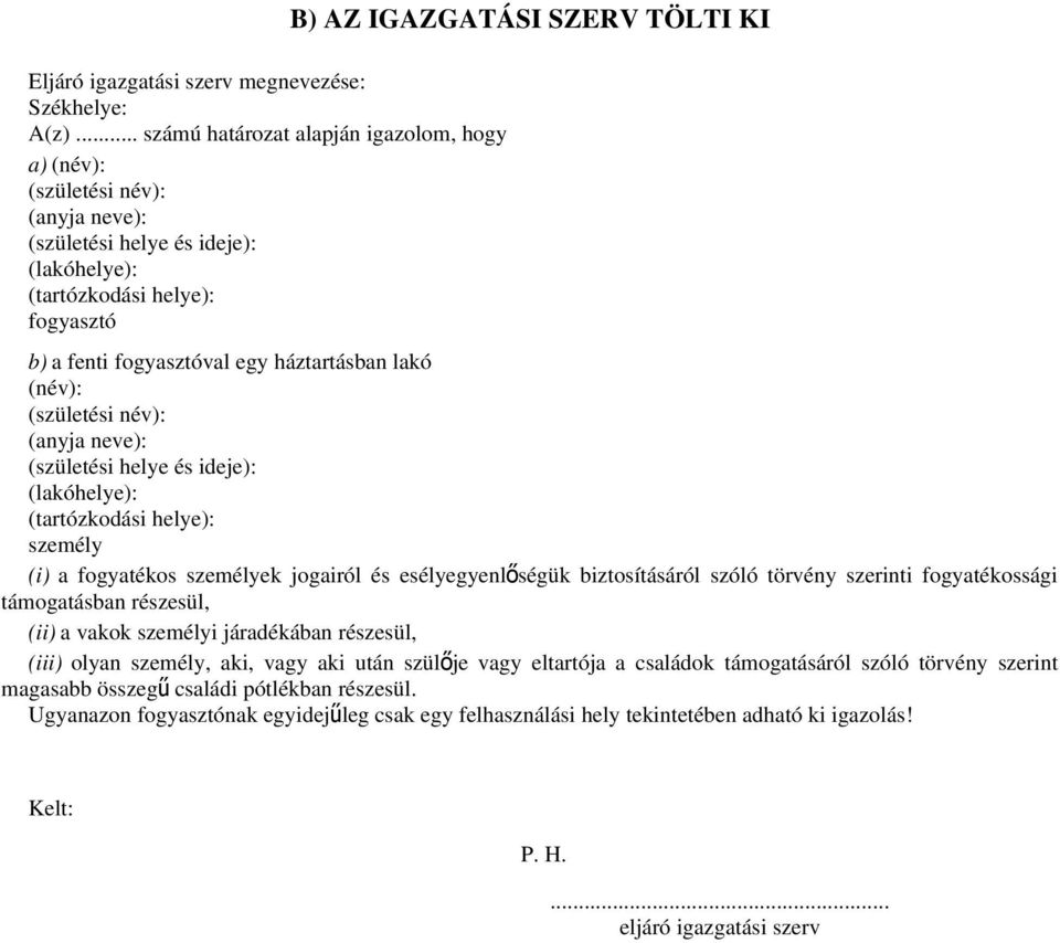 fogyasztóval egy háztartásban lakó (név): (születési név): (anyja neve): (születési helye és ideje): (lakóhelye): (tartózkodási helye): személy (i) a fogyatékos személyek jogairól és esélyegyenlő