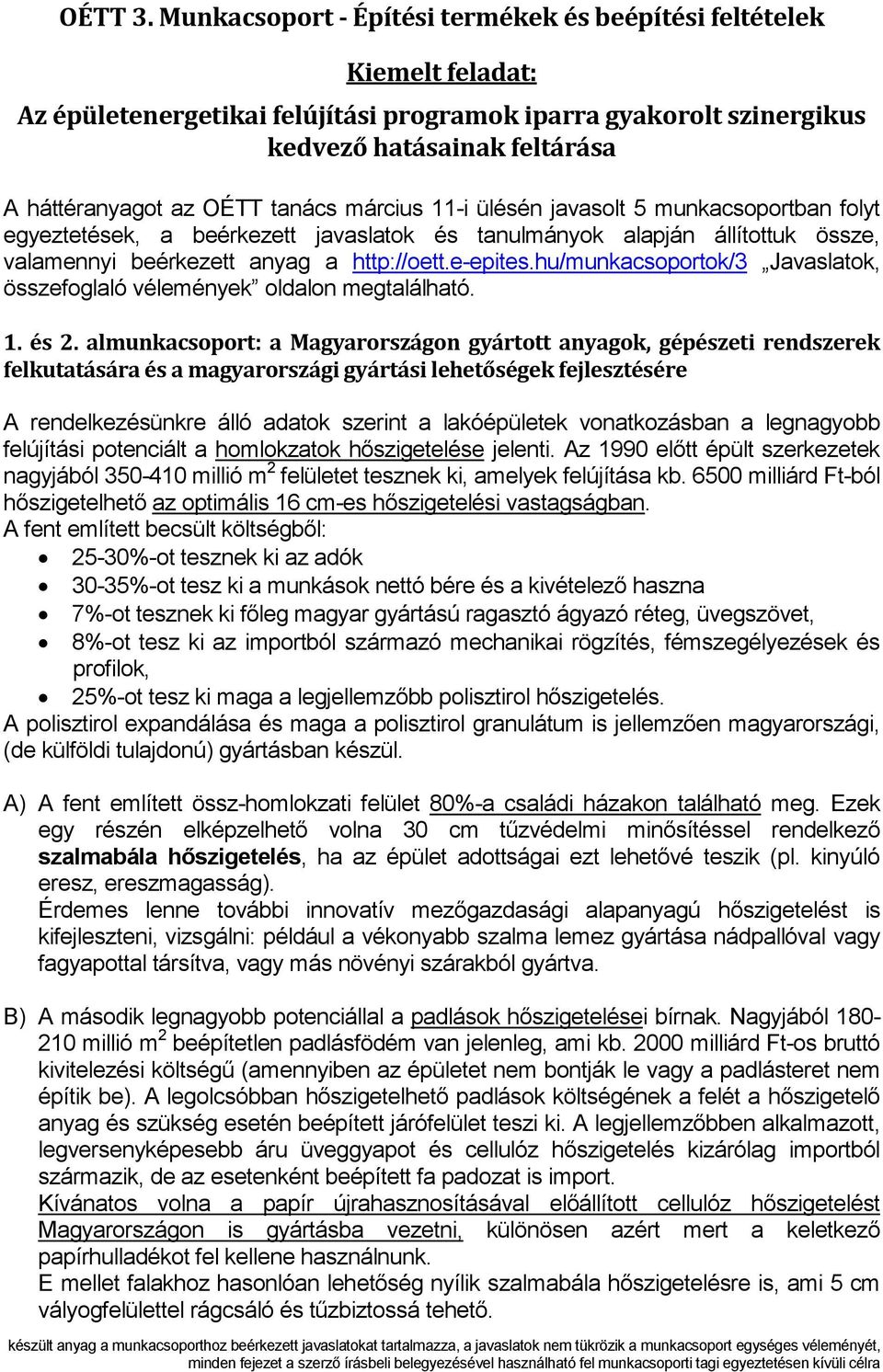 tanács március 11-i ülésén javasolt 5 munkacsoportban folyt egyeztetések, a beérkezett javaslatok és tanulmányok alapján állítottuk össze, valamennyi beérkezett anyag a http://oett.e-epites.