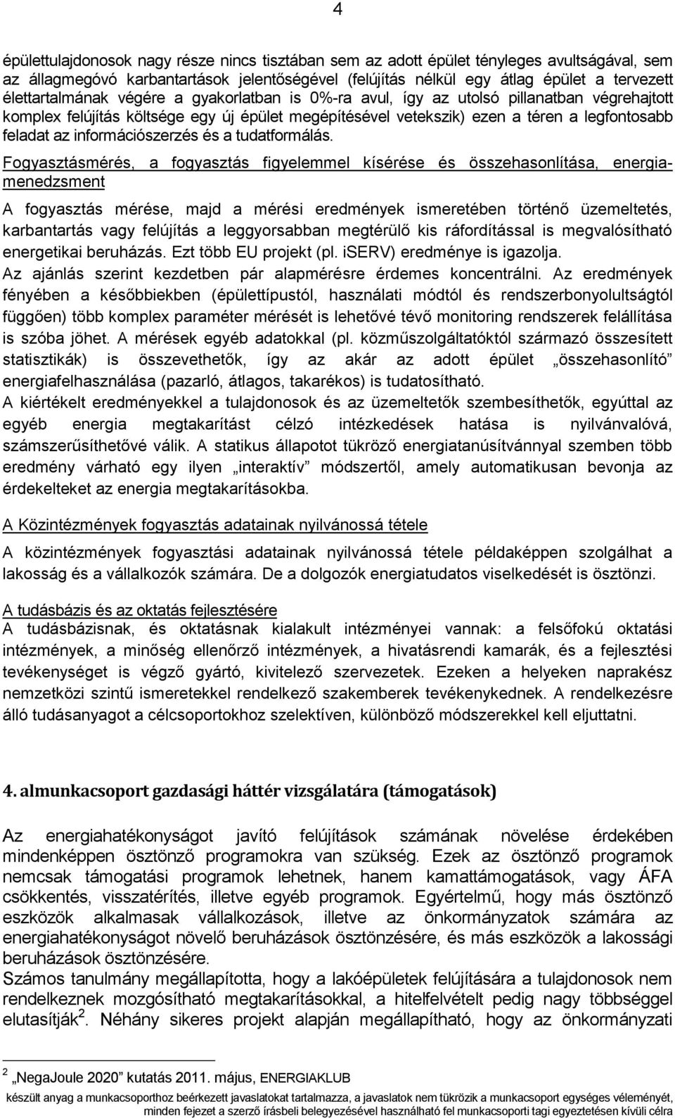 információszerzés és a tudatformálás.