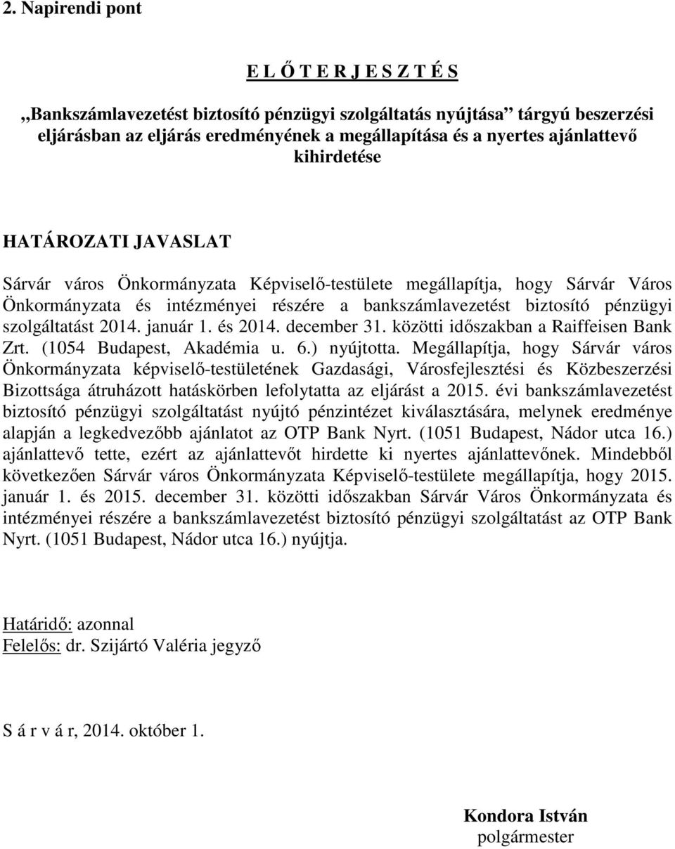 szolgáltatást 2014. január 1. és 2014. december 31. közötti időszakban a Raiffeisen Bank Zrt. (1054 Budapest, Akadémia u. 6.) nyújtotta.