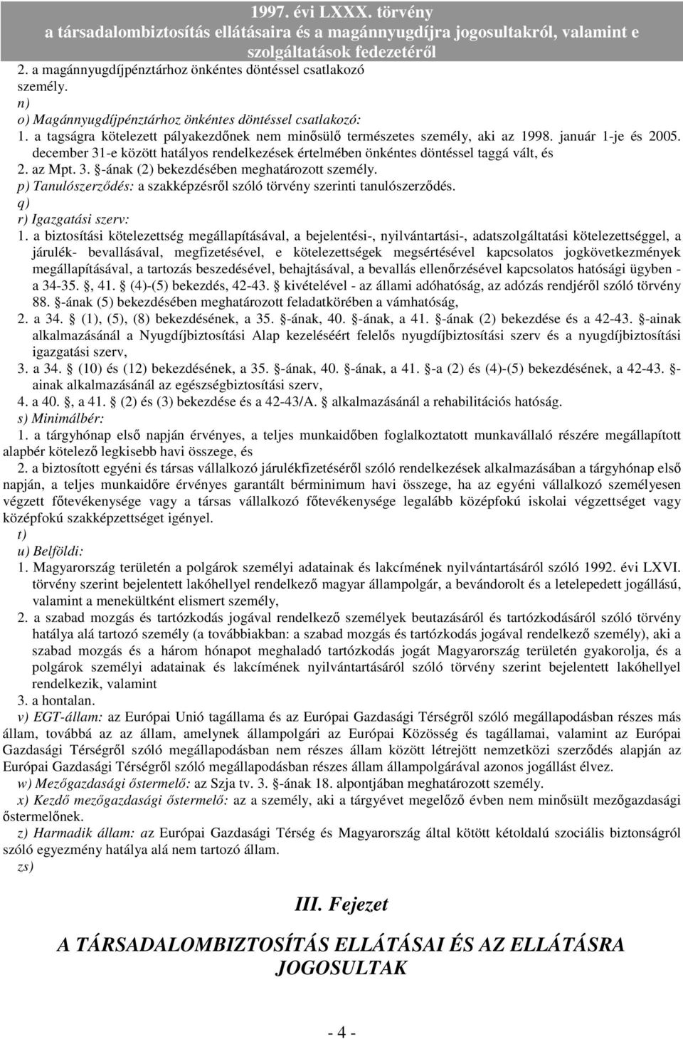 az Mpt. 3. -ának (2) bekezdésében meghatározott személy. p) Tanulószerzıdés: a szakképzésrıl szóló törvény szerinti tanulószerzıdés. q) r) Igazgatási szerv: 1.