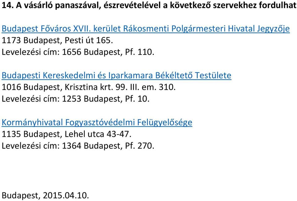 Budapesti Kereskedelmi és Iparkamara Békéltető Testülete 1016 Budapest, Krisztina krt. 99. III. em. 310.