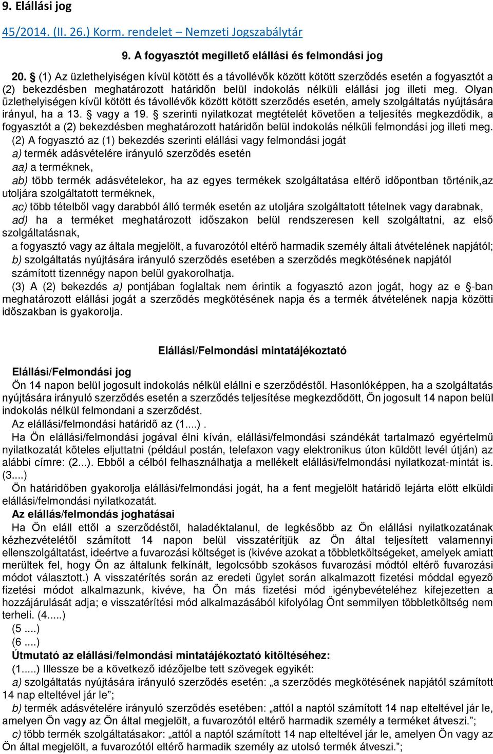 Olyan üzlethelyiségen kívül kötött és távollévők között kötött szerződés esetén, amely szolgáltatás nyújtására irányul, ha a 13. vagy a 19.