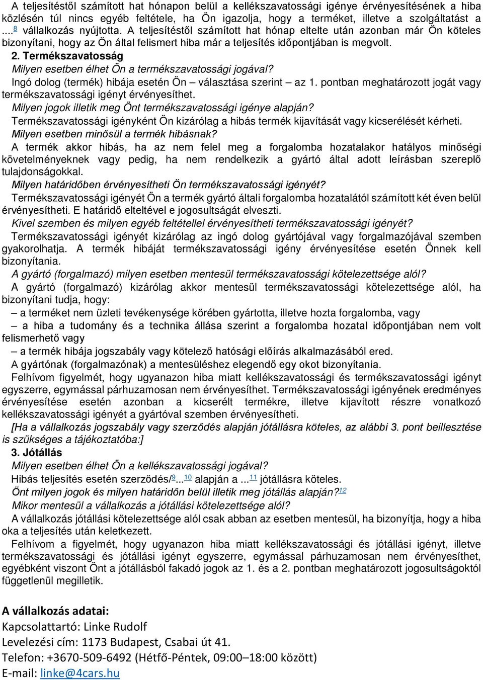 Termékszavatosság Milyen esetben élhet Ön a termékszavatossági jogával? Ingó dolog (termék) hibája esetén Ön választása szerint az 1.