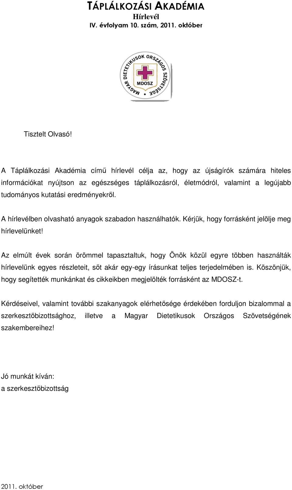 eredményekről. A hírlevélben olvasható anyagok szabadon használhatók. Kérjük, hogy forrásként jelölje meg hírlevelünket!