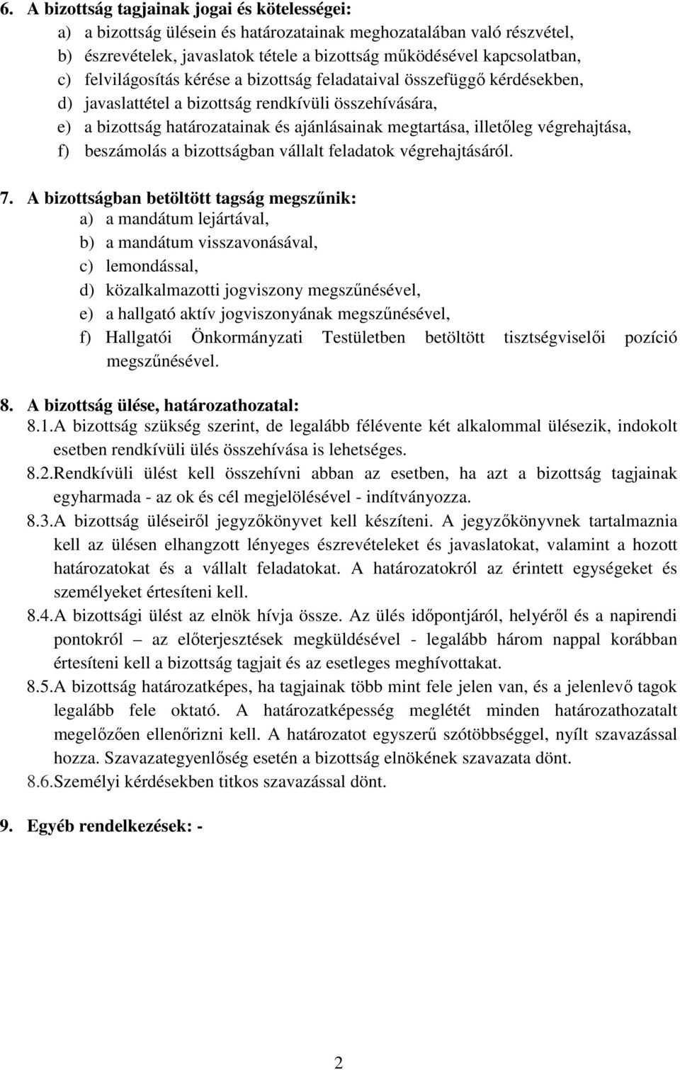 végrehajtása, f) beszámolás a bizottságban vállalt feladatok végrehajtásáról. 7.