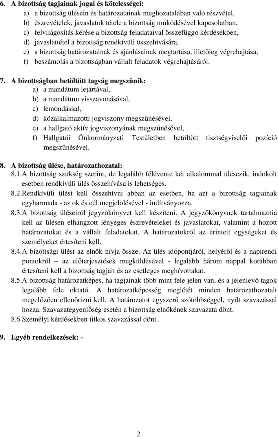 végrehajtása, f) beszámolás a bizottságban vállalt feladatok végrehajtásáról. 7.