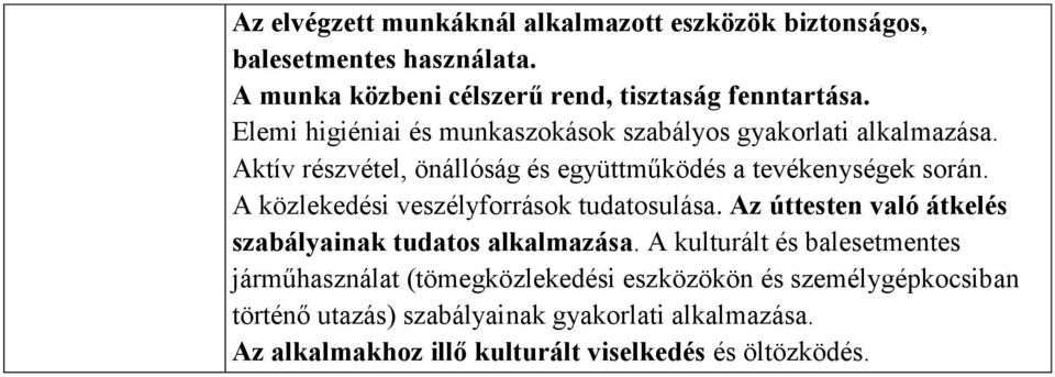 A közlekedési veszélyforrások tudatosulása. Az úttesten való átkelés szabályainak tudatos alkalmazása.