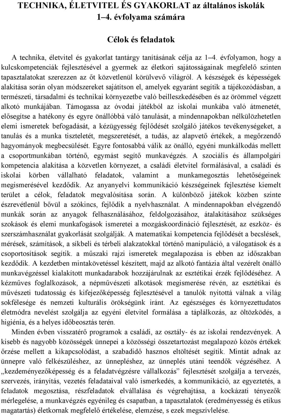 A készségek és képességek alakítása során olyan módszereket sajátítson el, amelyek egyaránt segítik a tájékozódásban, a természeti, társadalmi és technikai környezetbe való beilleszkedésében és az