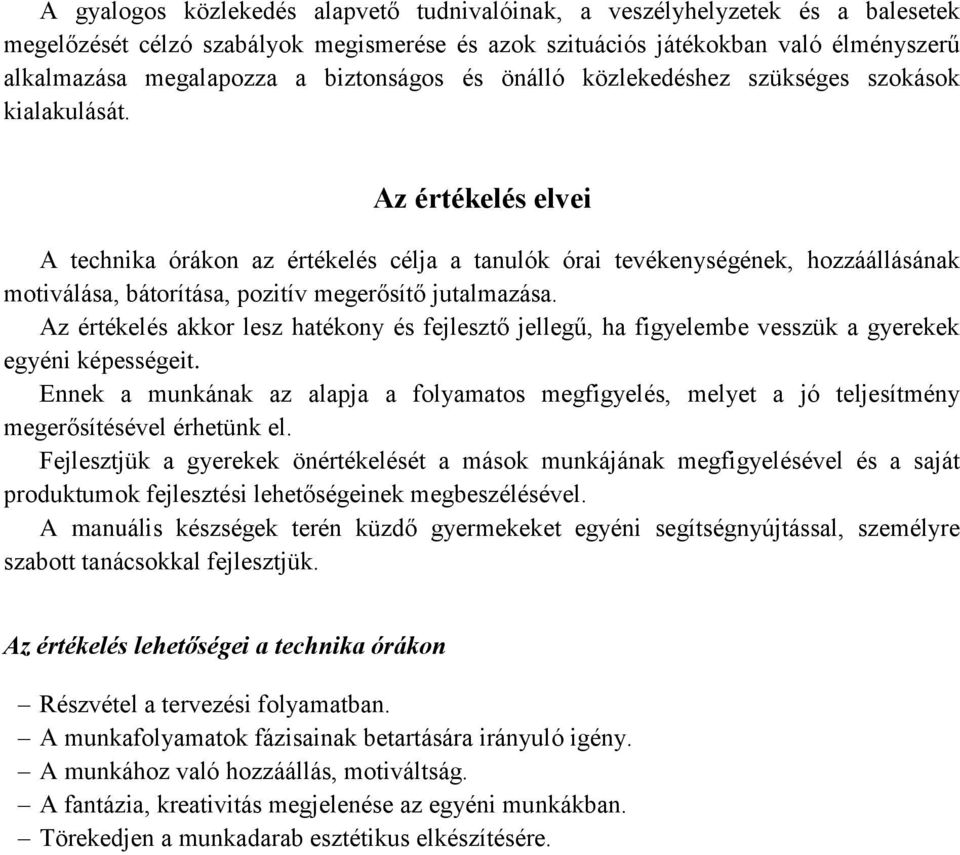 Az értékelés elvei A technika órákon az értékelés célja a tanulók órai tevékenységének, hozzáállásának motiválása, bátorítása, pozitív megerősítő jutalmazása.