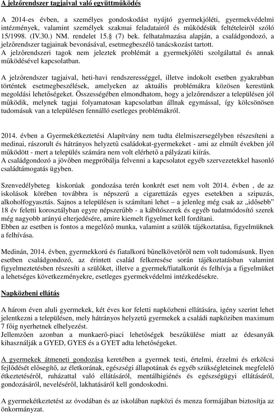 A jelzőrendszeri tagok nem jeleztek problémát a gyermekjóléti szolgálattal és annak működésével kapcsolatban.