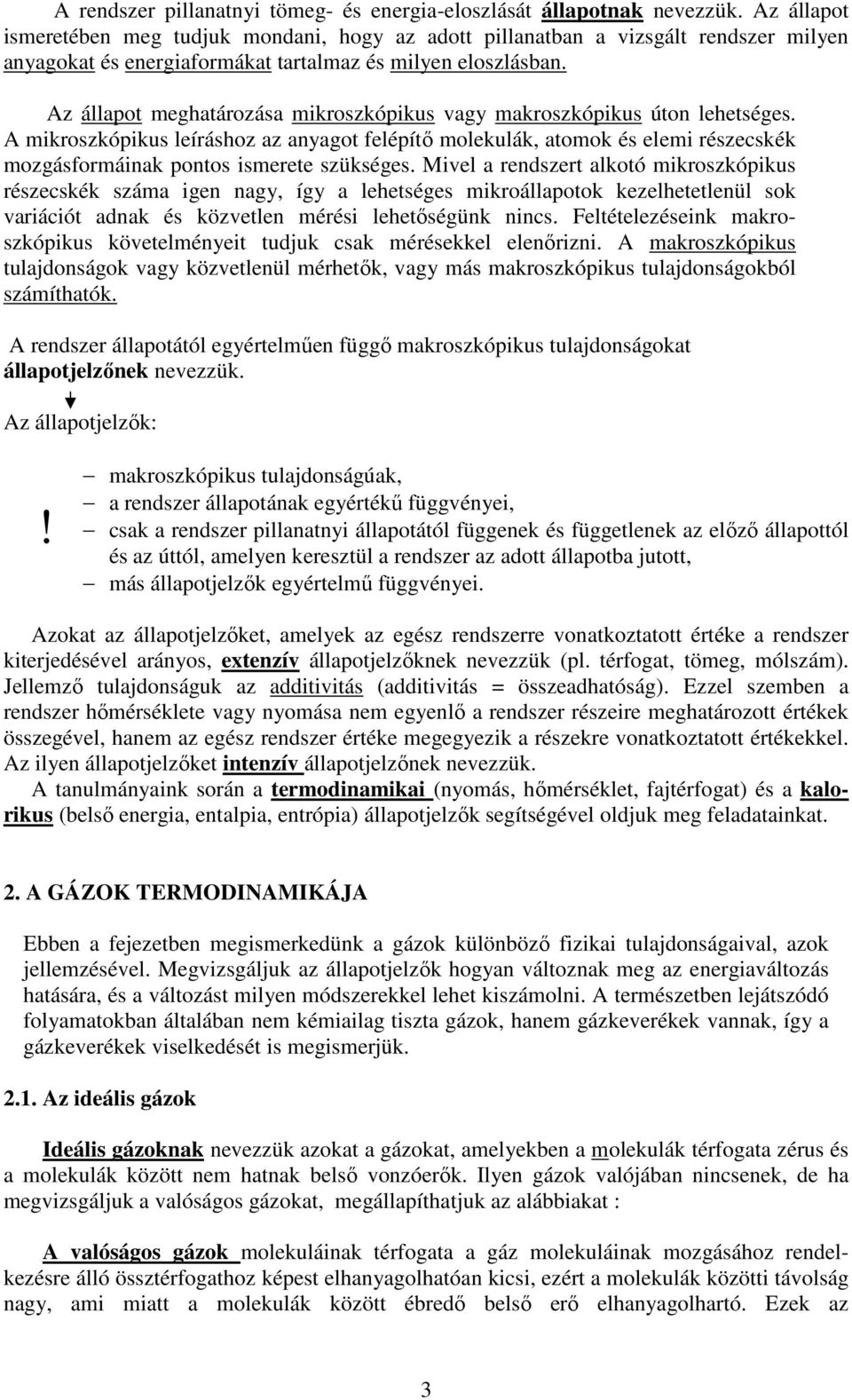 Az állapot meghatározása mikroszkópikus agy makroszkópikus úton lehetséges.