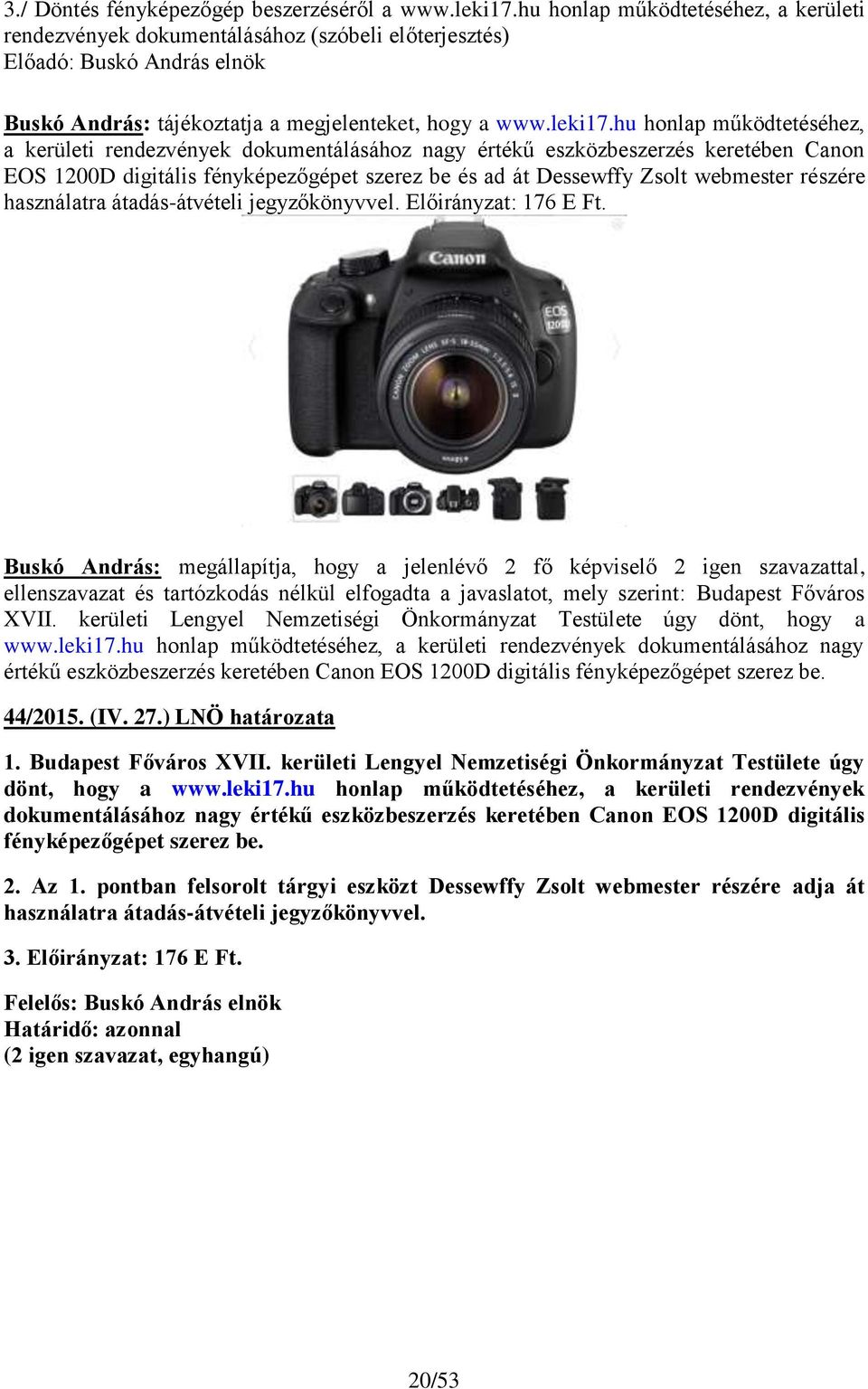 hu honlap működtetéséhez, a kerületi rendezvények dokumentálásához nagy értékű eszközbeszerzés keretében Canon EOS 1200D digitális fényképezőgépet szerez be és ad át Dessewffy Zsolt webmester részére