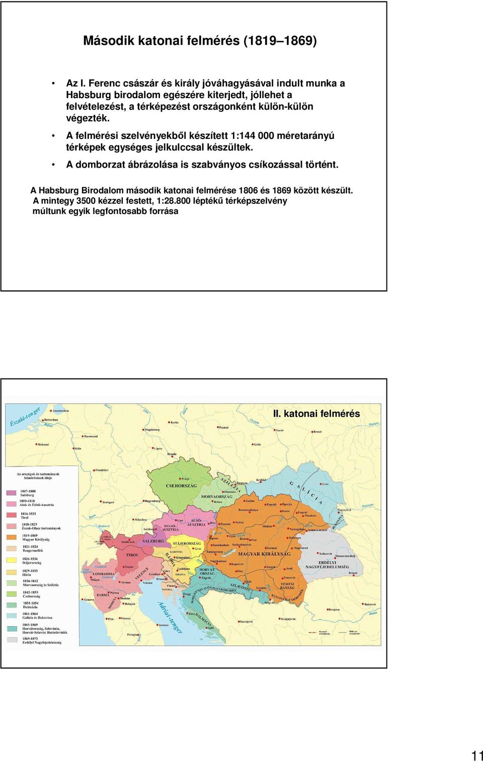országonként külön-külön végezték. A felmérési szelvényekbıl készített 1:144 000 méretarányú térképek egységes jelkulccsal készültek.