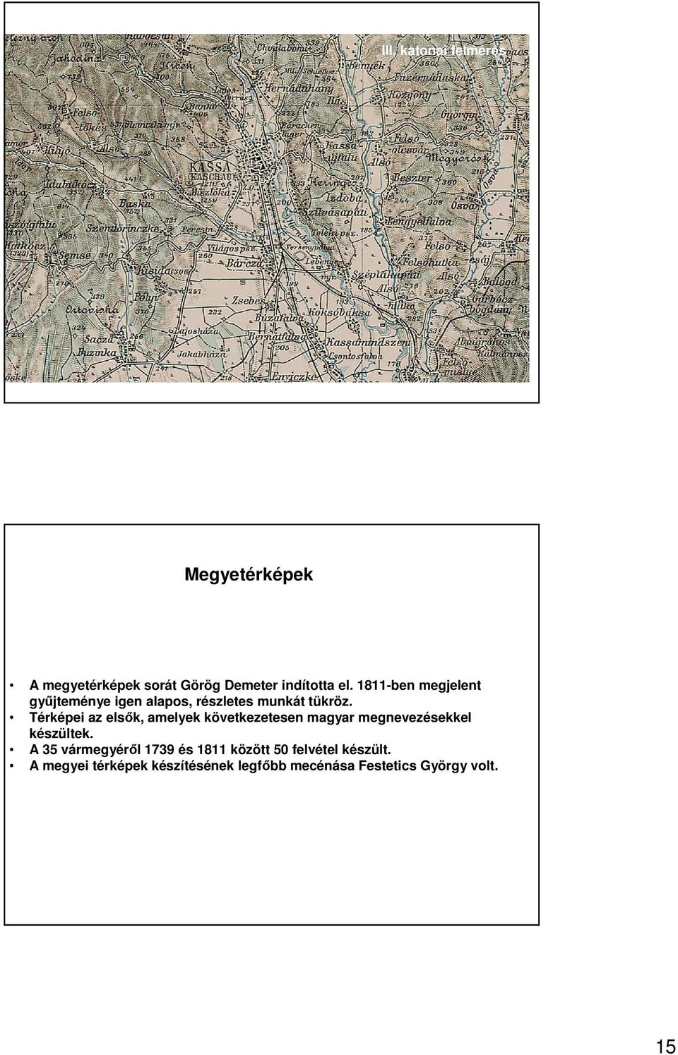 Térképei az elsık, amelyek következetesen magyar megnevezésekkel készültek.