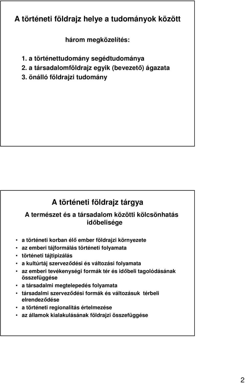 emberi tájformálás történeti folyamata történeti tájtipizálás a kultúrtáj szervezıdési és változási folyamata az emberi tevékenységi formák tér és idıbeli tagolódásának