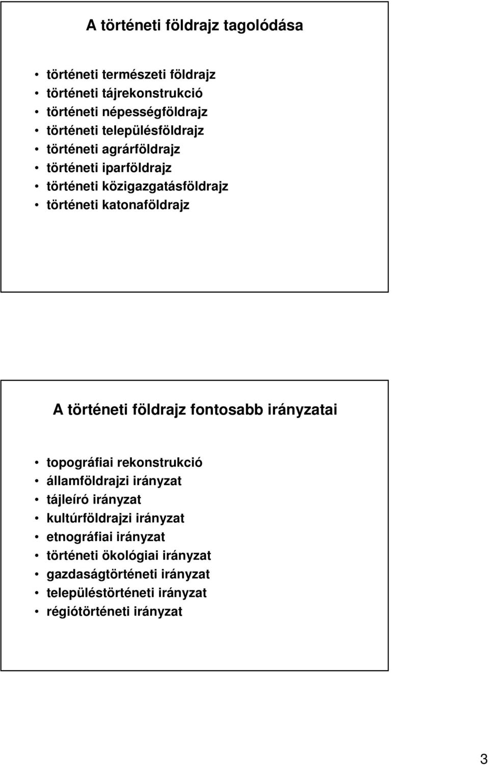 történeti földrajz fontosabb irányzatai topográfiai rekonstrukció államföldrajzi irányzat tájleíró irányzat kultúrföldrajzi