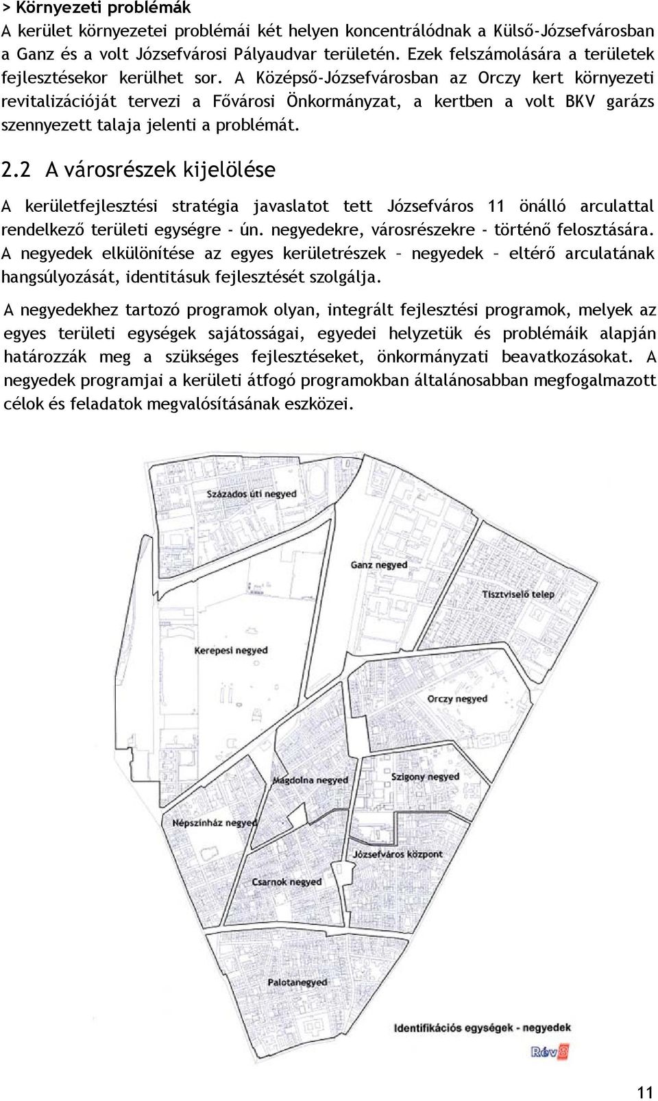 A Középső-Józsefvárosban az Orczy kert környezeti revitalizációját tervezi a Fővárosi Önkormányzat, a kertben a volt BKV garázs szennyezett talaja jelenti a problémát. 2.