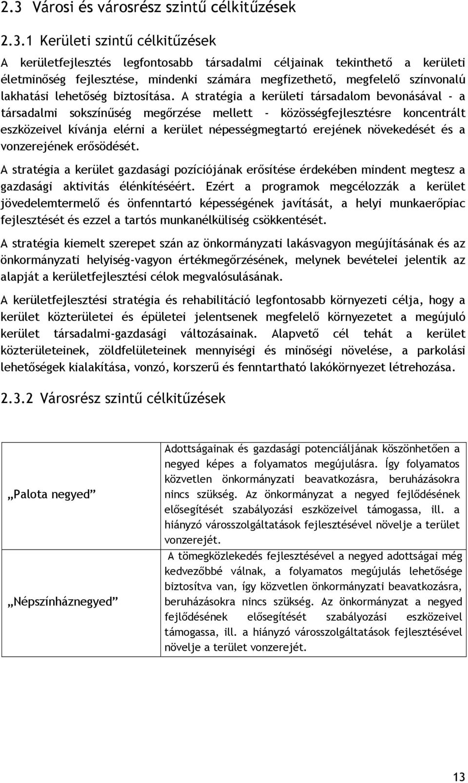 A stratégia a kerületi társadalom bevonásával - a társadalmi sokszínűség megőrzése mellett - közösségfejlesztésre koncentrált eszközeivel kívánja elérni a kerület népességmegtartó erejének