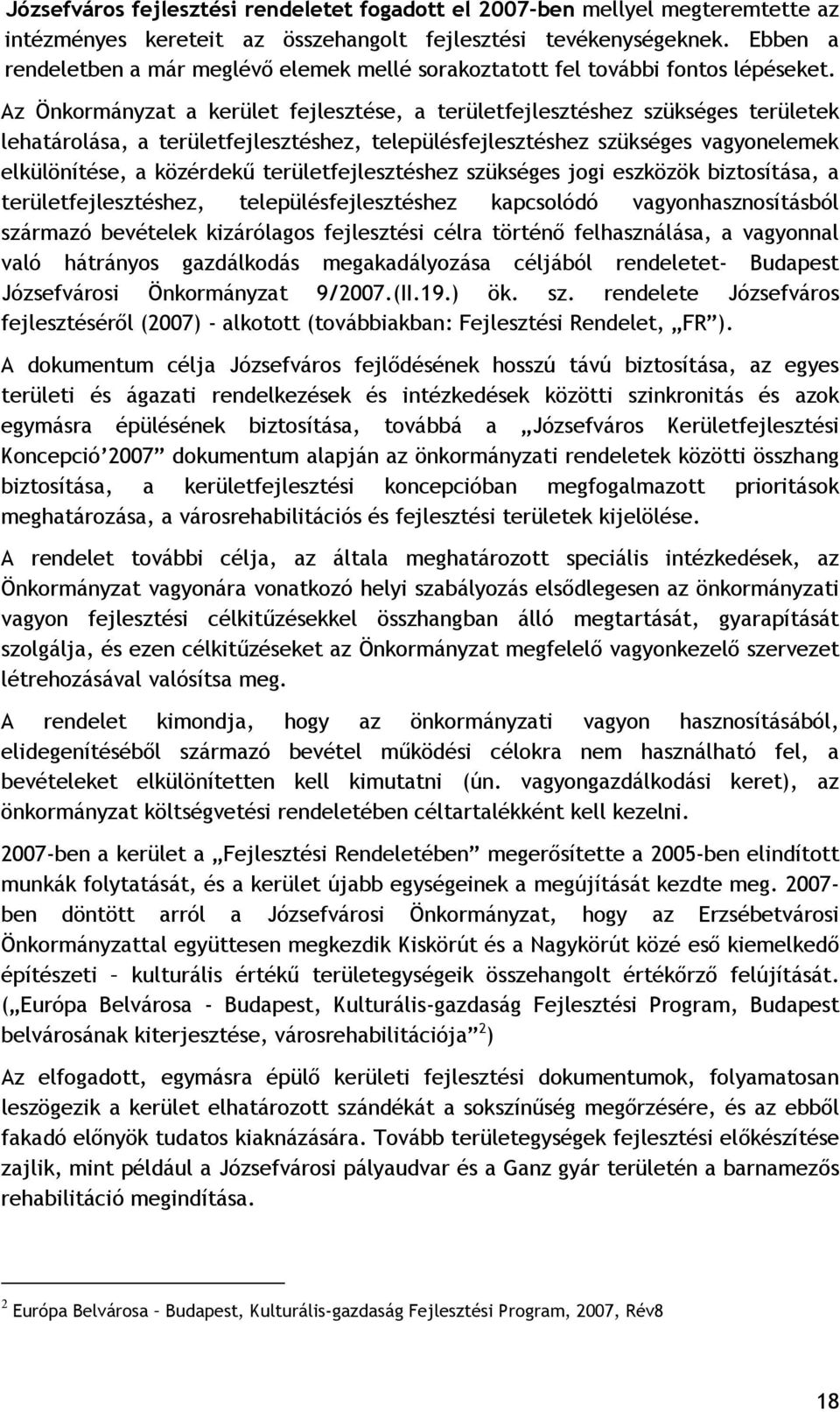 Az Önkormányzat a kerület fejlesztése, a területfejlesztéshez szükséges területek lehatárolása, a területfejlesztéshez, településfejlesztéshez szükséges vagyonelemek elkülönítése, a közérdekű