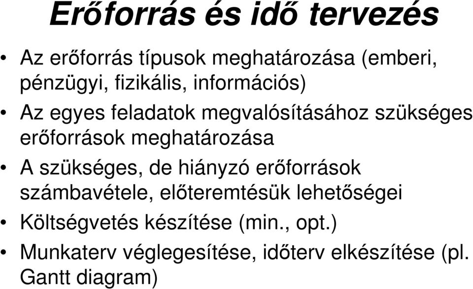 meghatározása A szükséges, de hiányzó erőforrások számbavétele, előteremtésük