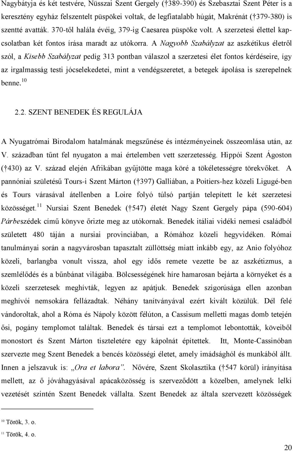 A Nagyobb Szabályzat az aszkétikus életről szól, a Kisebb Szabályzat pedig 313 pontban válaszol a szerzetesi élet fontos kérdéseire, így az irgalmasság testi jócselekedetei, mint a vendégszeretet, a