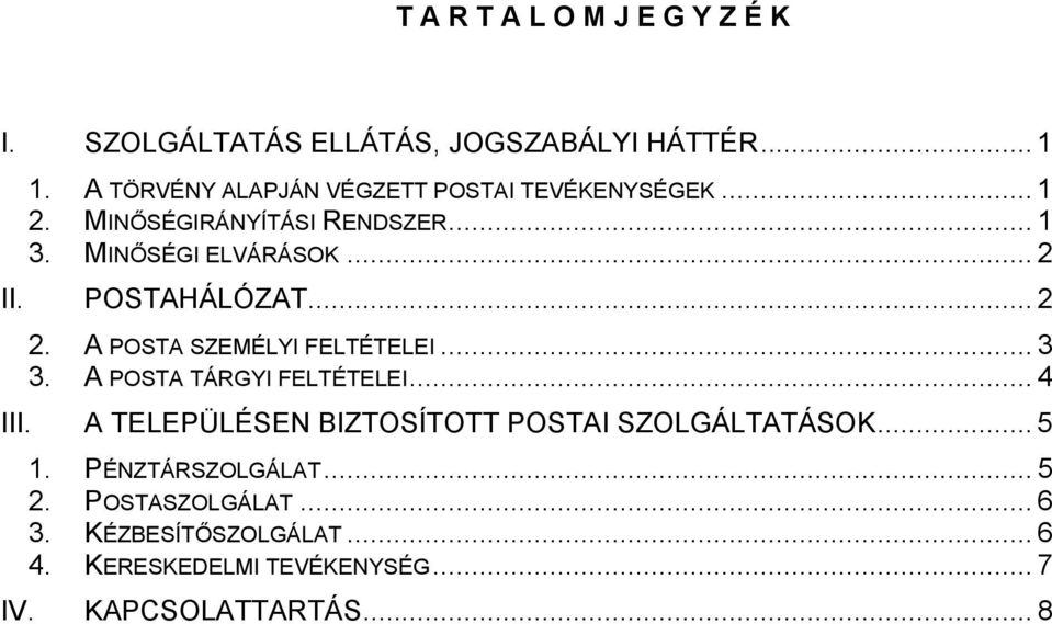 POSTAHÁLÓZAT... 2 2. A POSTA SZEMÉLYI FELTÉTELEI... 3 3. A POSTA TÁRGYI FELTÉTELEI... 4 III.