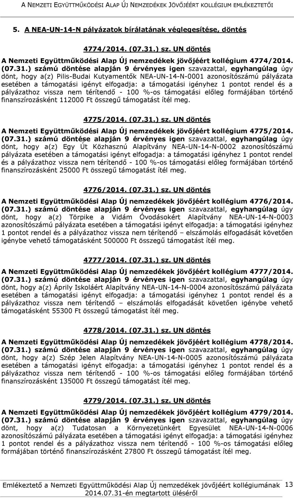 UN döntés A Nemzeti Együttműködési Alap Új nemzedékek jövőjéért kollégium 4775/2014.