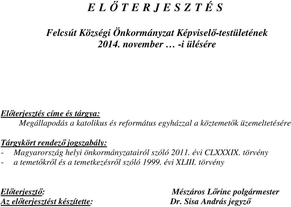 üzemeltetésére Tárgykört rendező jogszabály: - Magyarország helyi önkormányzatairól szóló 2011. évi CLXXXIX.