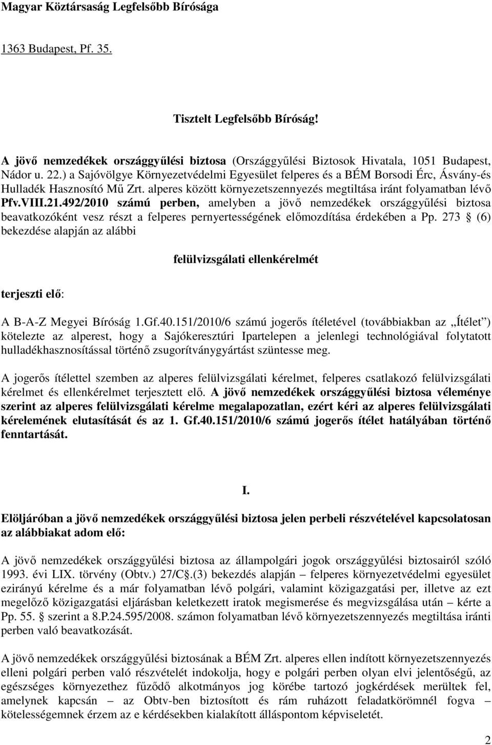492/2010 számú perben, amelyben a jövı nemzedékek országgyőlési biztosa beavatkozóként vesz részt a felperes pernyertességének elımozdítása érdekében a Pp.