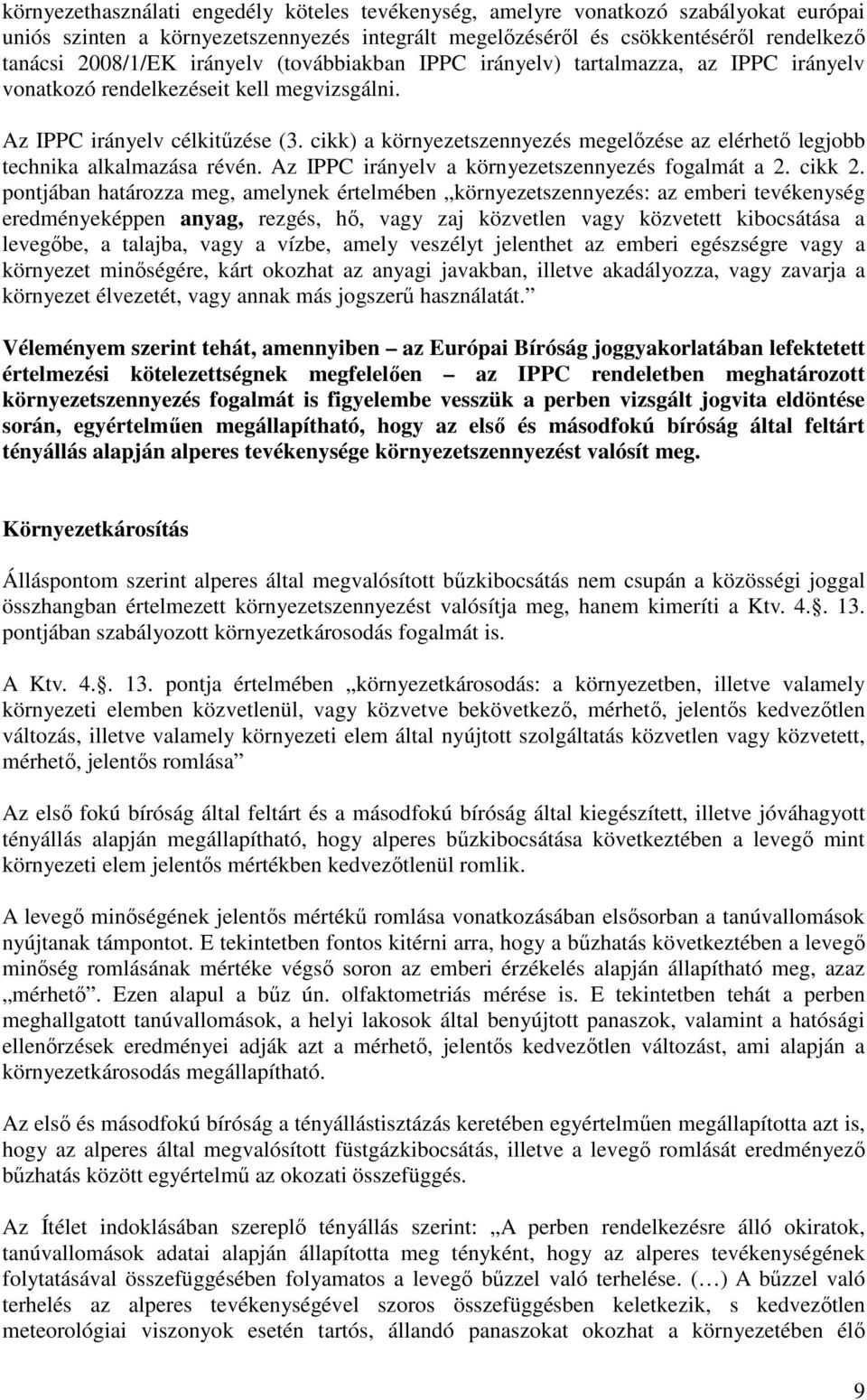 cikk) a környezetszennyezés megelızése az elérhetı legjobb technika alkalmazása révén. Az IPPC irányelv a környezetszennyezés fogalmát a 2. cikk 2.