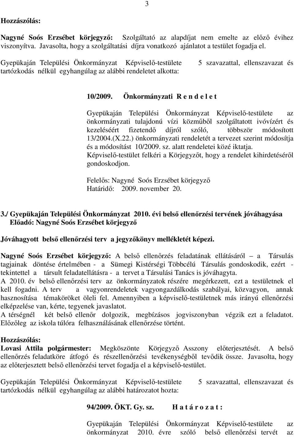 Önkormányzati R e n d e l e t Gyepükaján Települési Önkormányzat Képviselő-testülete az önkormányzati tulajdonú vízi közműből szolgáltatott ivóvízért és kezeléséért fizetendő díjról szóló, többször