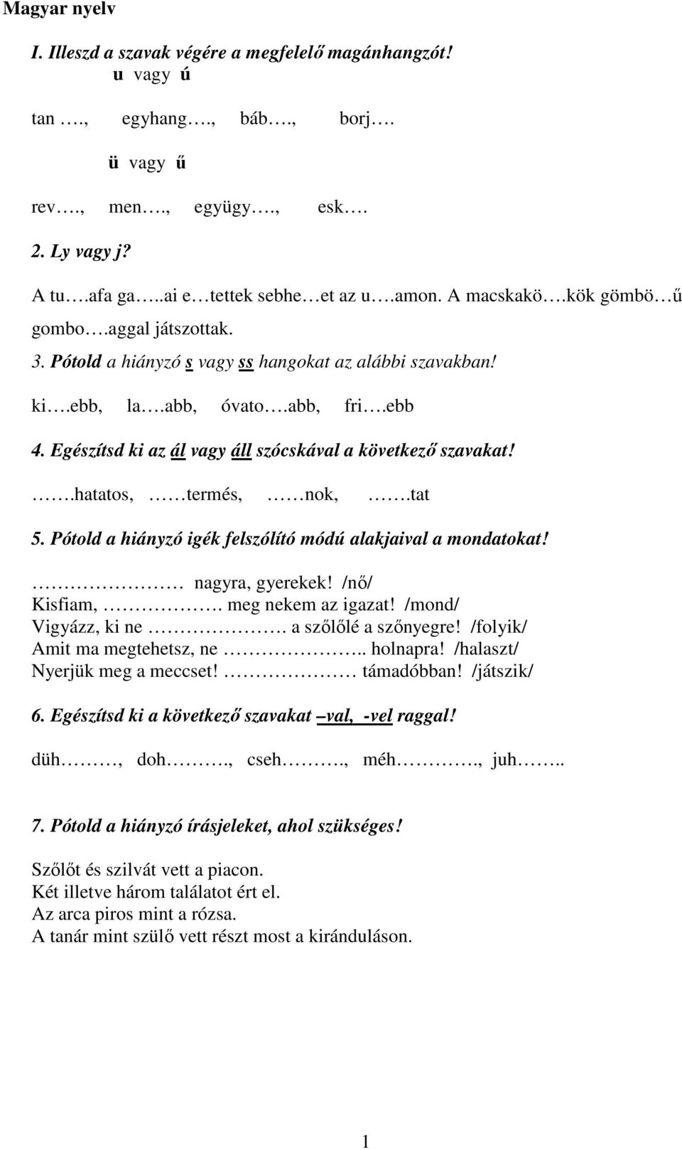 Egészítsd ki az ál vagy áll szócskával a következő szavakat!.hatatos, termés, nok,.tat 5. Pótold a hiányzó igék felszólító módú alakjaival a mondatokat! nagyra, gyerekek! /nő/ Kisfiam,.