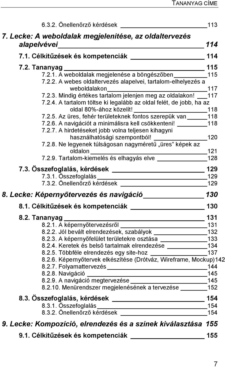 A tartalom töltse ki legalább az oldal felét, de jobb, ha az oldal 80%-ához közelít! 118 7.2.5. Az üres, fehér területeknek fontos szerepük van 118 7.2.6. A navigációt a minimálisra kell csökkenteni!