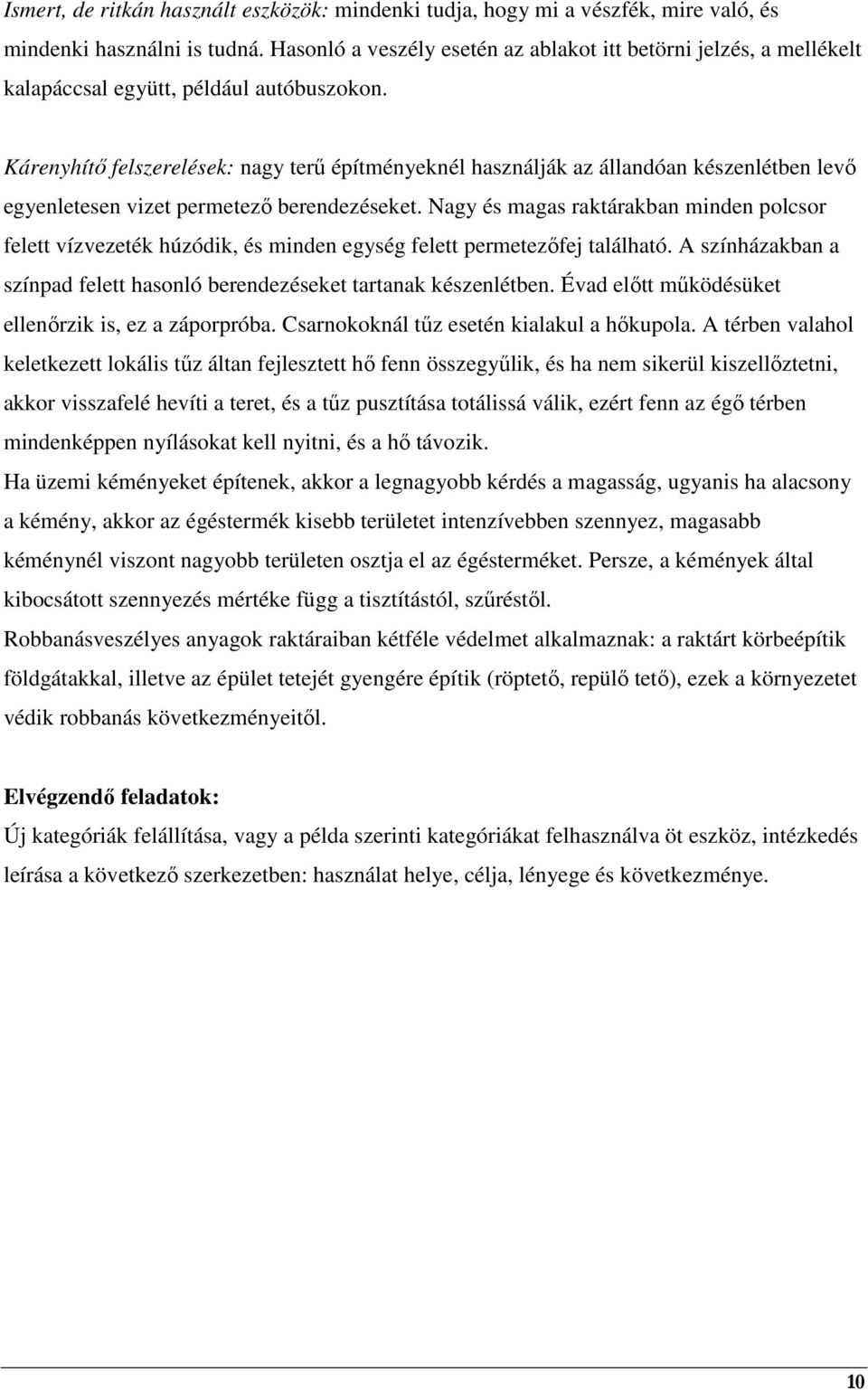 Kárenyhítı felszerelések: nagy terő építményeknél használják az állandóan készenlétben levı egyenletesen vizet permetezı berendezéseket.