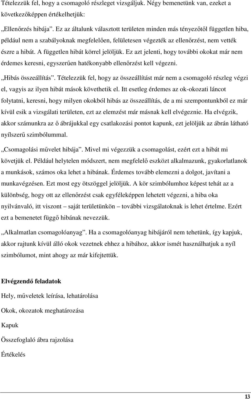 A független hibát körrel jelöljük. Ez azt jelenti, hogy további okokat már nem érdemes keresni, egyszerően hatékonyabb ellenırzést kell végezni. Hibás összeállítás.