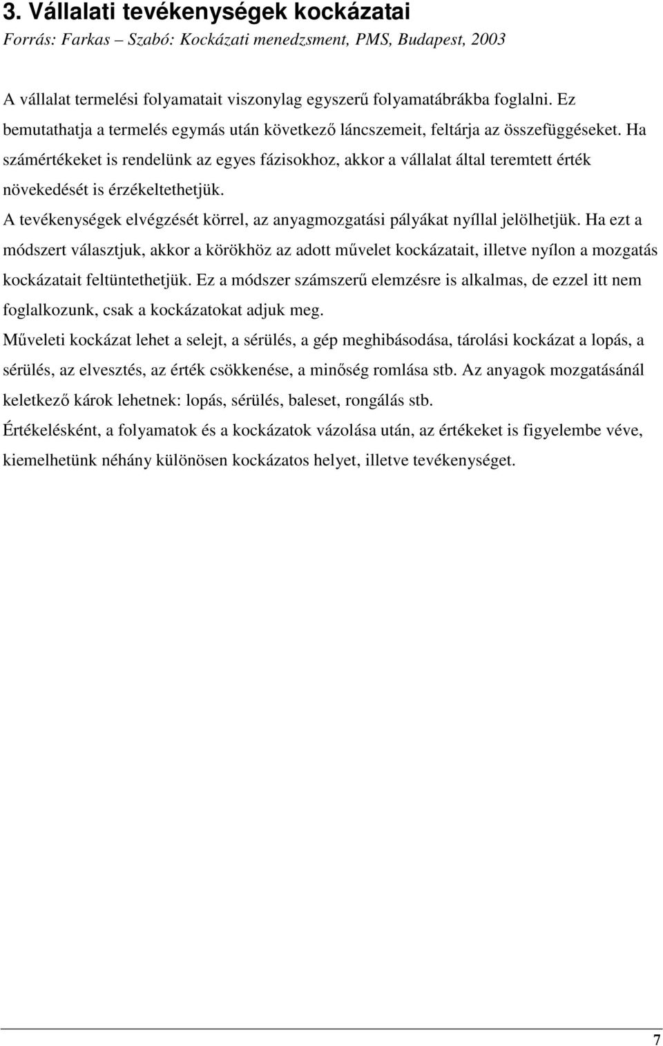 Ha számértékeket is rendelünk az egyes fázisokhoz, akkor a vállalat által teremtett érték növekedését is érzékeltethetjük.
