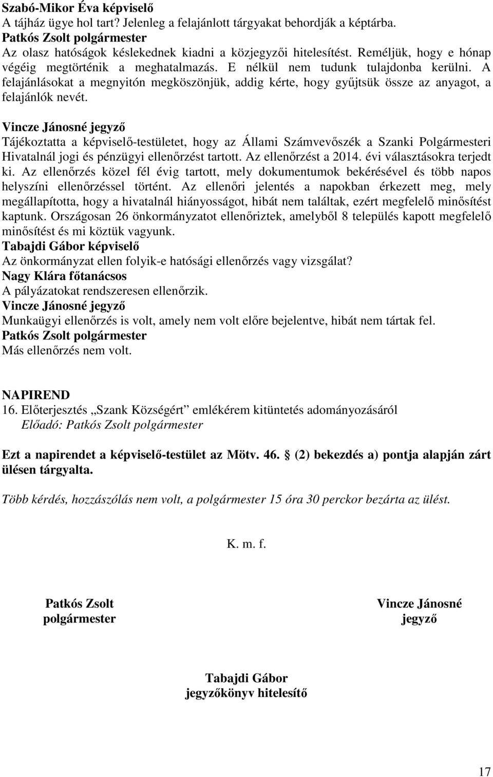 A felajánlásokat a megnyitón megköszönjük, addig kérte, hogy gyűjtsük össze az anyagot, a felajánlók nevét.